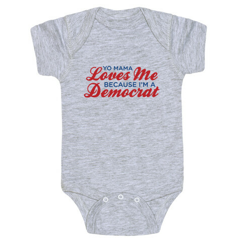 Yo Mama Loves Me Because I'm a Democrat Baby One-Piece