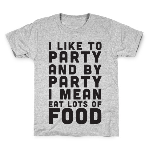 I Like To Party And By Party I Mean Eat Lots Of Food Kids T-Shirt