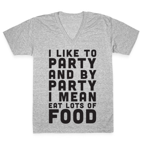 I Like To Party And By Party I Mean Eat Lots Of Food V-Neck Tee Shirt