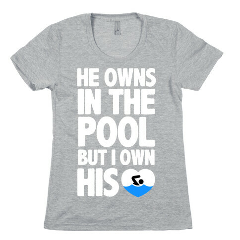 He Owns the Pool But I Own His Heart Womens T-Shirt