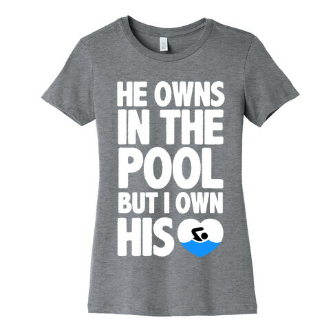 He Owns the Pool But I Own His Heart Womens T-Shirt