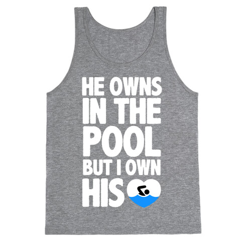 He Owns the Pool But I Own His Heart Tank Top