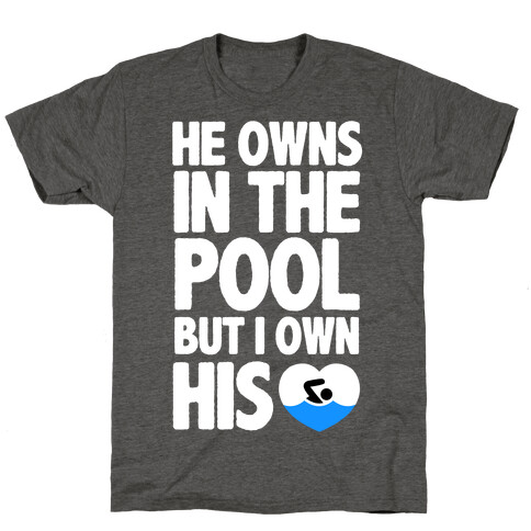 He Owns the Pool But I Own His Heart T-Shirt