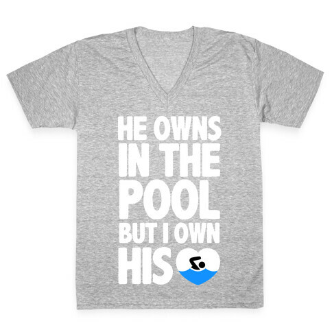 He Owns the Pool But I Own His Heart V-Neck Tee Shirt