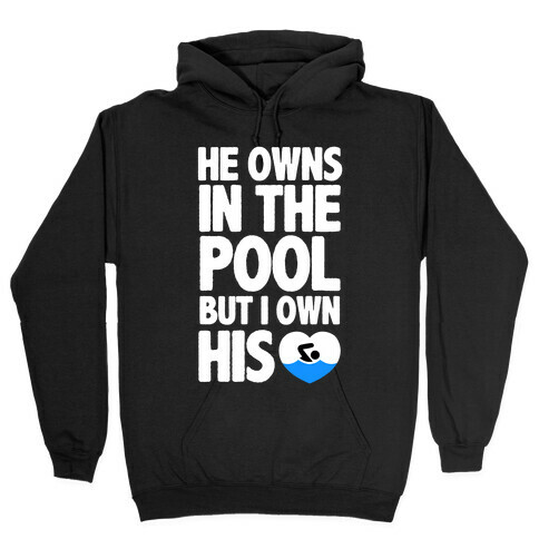 He Owns the Pool But I Own His Heart Hooded Sweatshirt