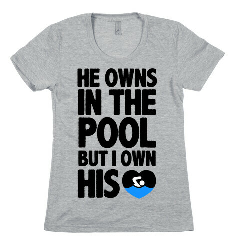 He Owns the Pool But I Own His Heart Womens T-Shirt