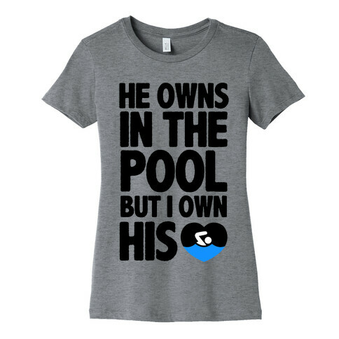 He Owns the Pool But I Own His Heart Womens T-Shirt