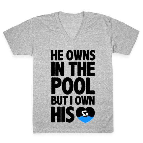 He Owns the Pool But I Own His Heart V-Neck Tee Shirt