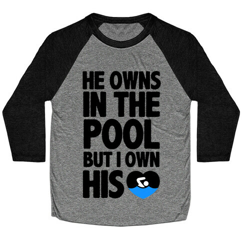 He Owns the Pool But I Own His Heart Baseball Tee