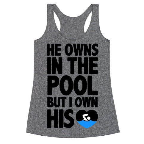 He Owns the Pool But I Own His Heart Racerback Tank Top