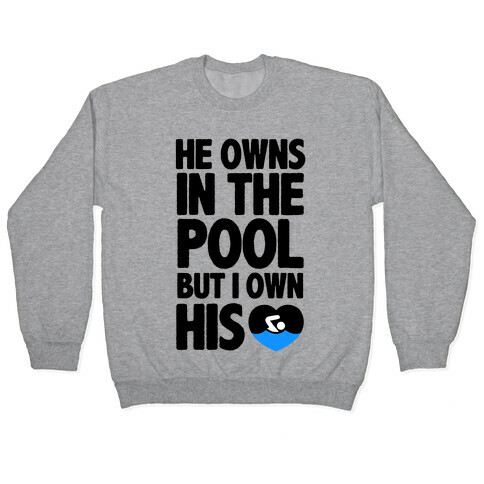 He Owns the Pool But I Own His Heart Pullover