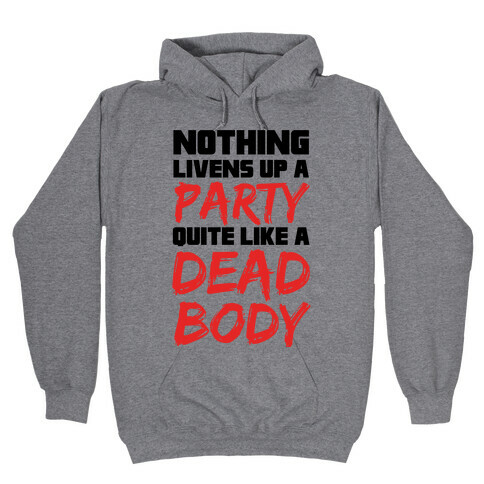 Nothing Livens Up A Party Quite Like A Dead Body Hooded Sweatshirt