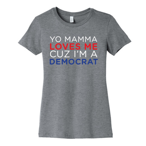 Yo Mamma Loves Democrats Womens T-Shirt