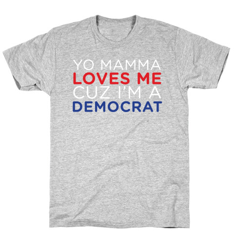 Yo Mamma Loves Democrats T-Shirt
