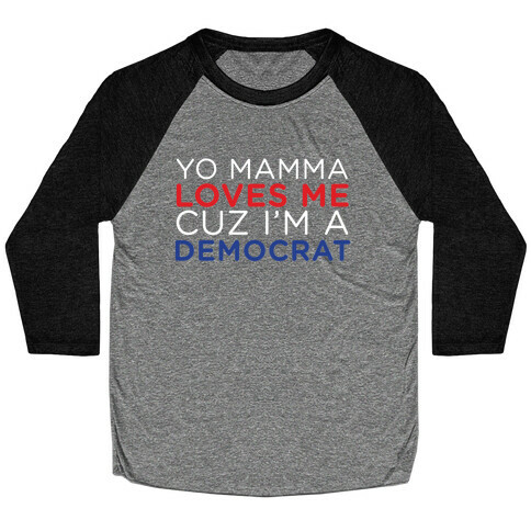 Yo Mamma Loves Democrats Baseball Tee