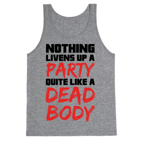 Nothing Livens Up A Party Quite Like A Dead Body Tank Top