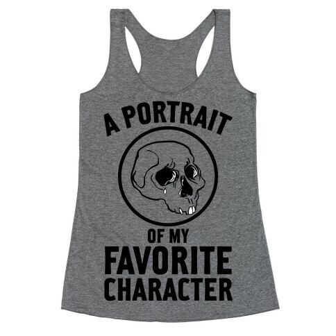 A Portrait Of My Favorite Character Racerback Tank Top