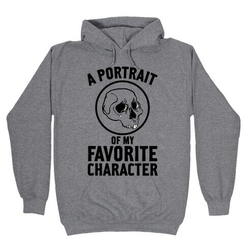 A Portrait Of My Favorite Character Hooded Sweatshirt