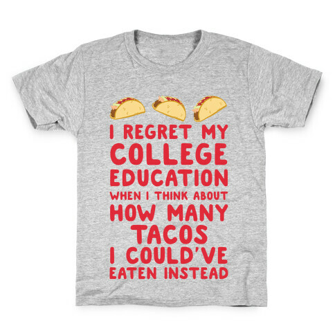 I Regret My College Education When I Think About How Many Tacos I Could've Eaten Instead Kids T-Shirt