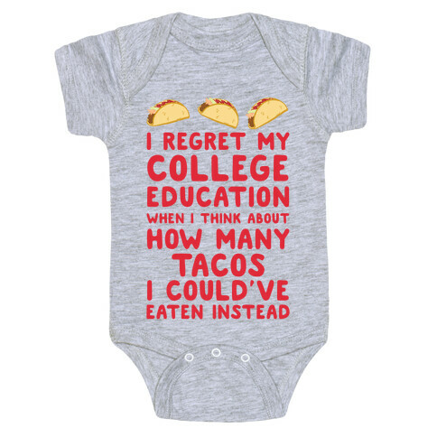 I Regret My College Education When I Think About How Many Tacos I Could've Bought Instead Baby One-Piece