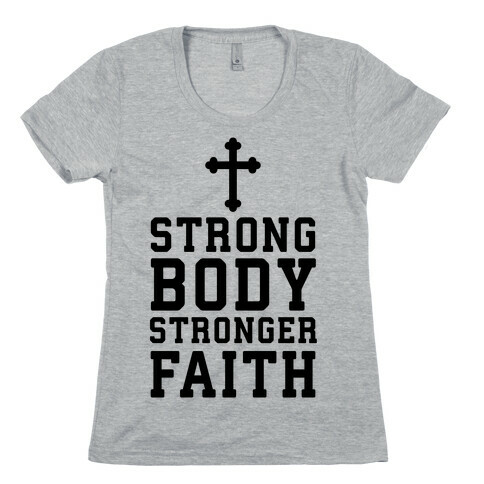 Strong Body Stronger Faith Womens T-Shirt