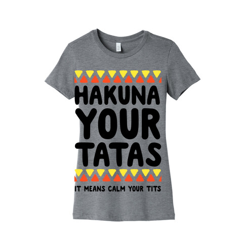 Hakuna Your Tatas (It means calm your tits) Womens T-Shirt