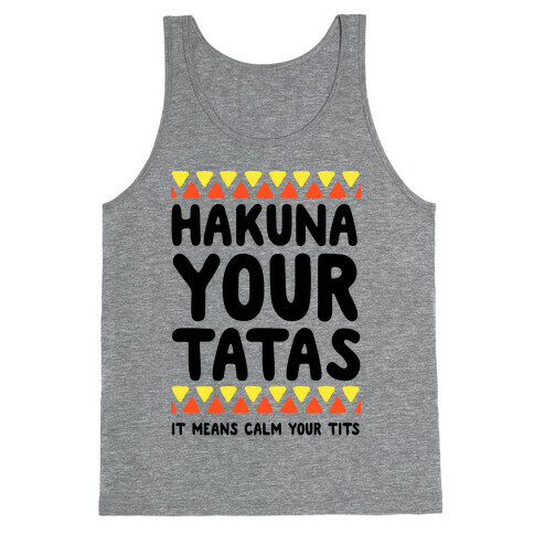 Hakuna Your Tatas (It means calm your tits) Tank Top