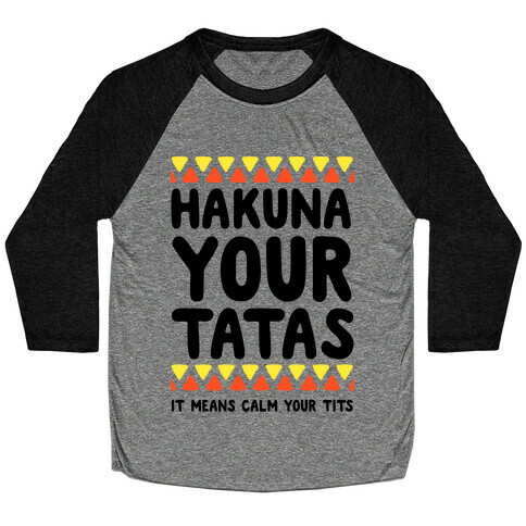 Hakuna Your Tatas (It means calm your tits) Baseball Tee