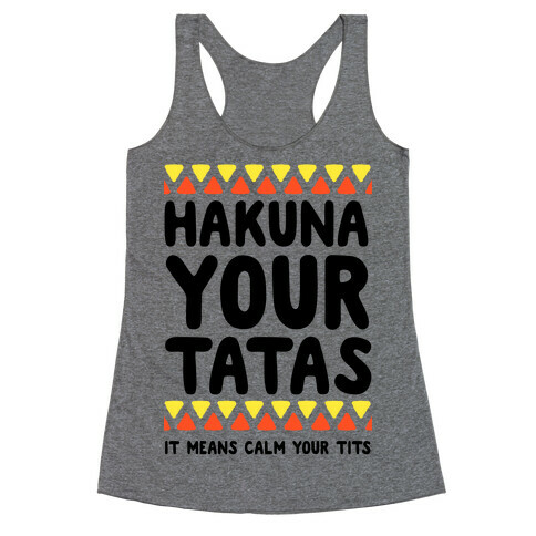Hakuna Your Tatas (It means calm your tits) Racerback Tank Top