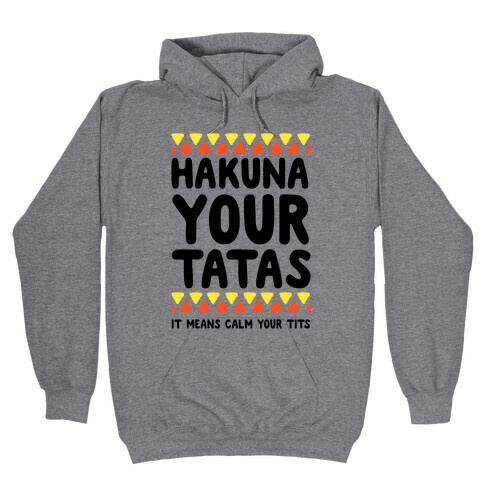 Hakuna Your Tatas (It means calm your tits) Hooded Sweatshirt