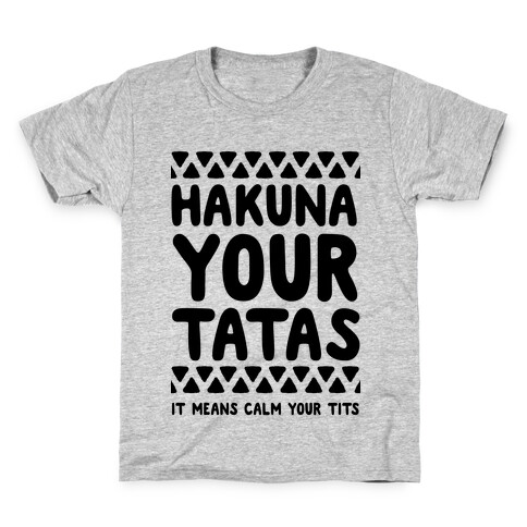 Hakuna Your Tatas (It means calm your tits) Kids T-Shirt