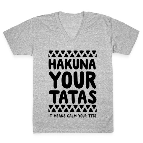 Hakuna Your Tatas (It means calm your tits) V-Neck Tee Shirt