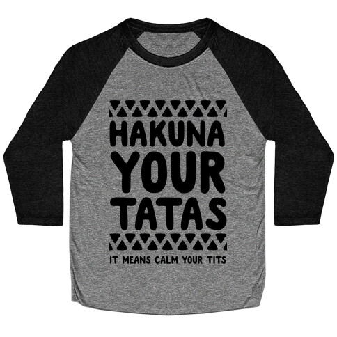 Hakuna Your Tatas (It means calm your tits) Baseball Tee