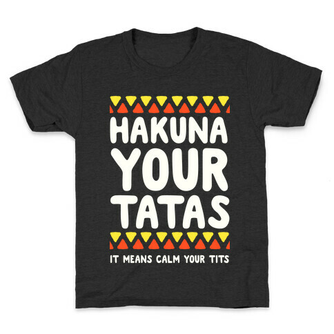 Hakuna Your Tatas (It means calm your tits) Kids T-Shirt