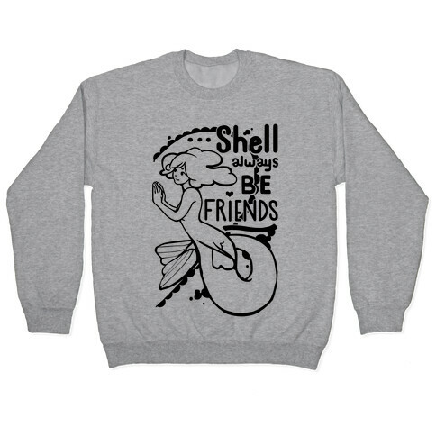 Shell Always Be Friends ( part 2) Pullover