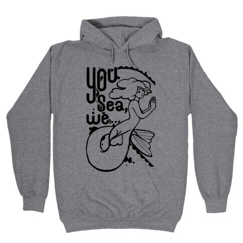 You Sea We ( part 1) Hooded Sweatshirt