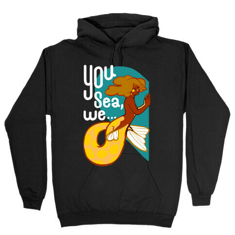 You Sea We ( part 1) Hooded Sweatshirt