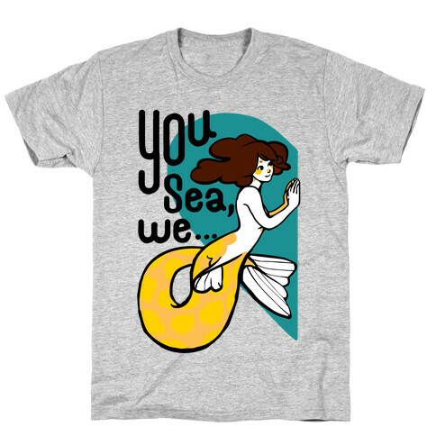 You Sea We ( part 1) T-Shirt