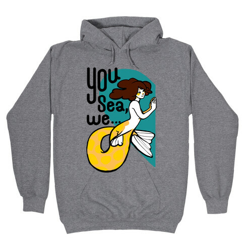 You Sea We ( part 1) Hooded Sweatshirt