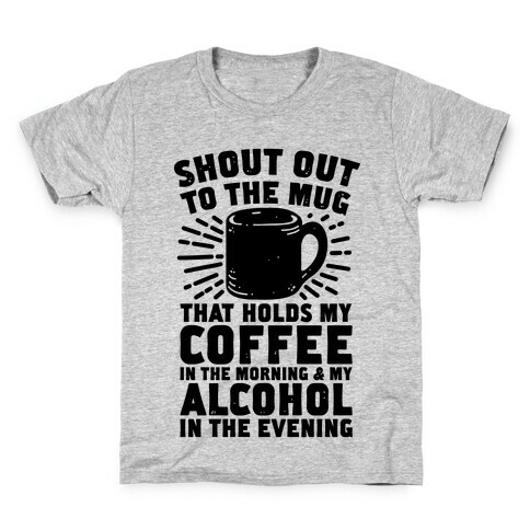Shout Out To The Mug That Holds My Coffee And My Alcohol Kids T-Shirt
