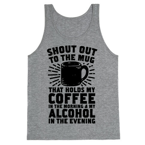 Shout Out To The Mug That Holds My Coffee And My Alcohol Tank Top