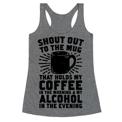 Shout Out To The Mug That Holds My Coffee And My Alcohol Racerback Tank Top