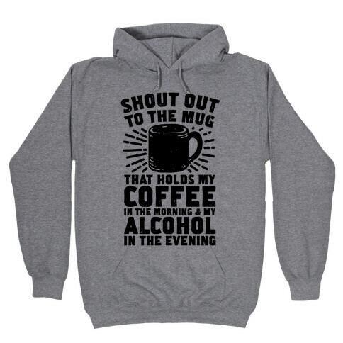 Shout Out To The Mug That Holds My Coffee And My Alcohol Hooded Sweatshirt