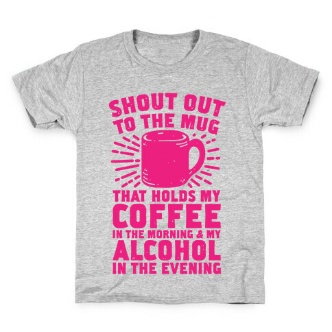 Shout Out To The Mug That Holds My Coffee And My Alcohol Kids T-Shirt