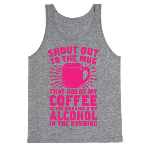 Shout Out To The Mug That Holds My Coffee And My Alcohol Tank Top