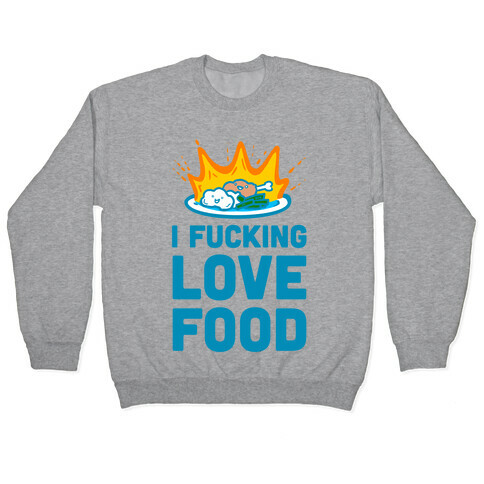 I F***ing Love Food Pullover