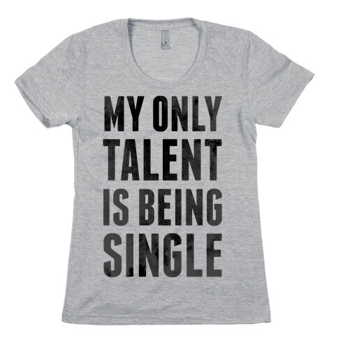 My Only Talent is Being Single Womens T-Shirt