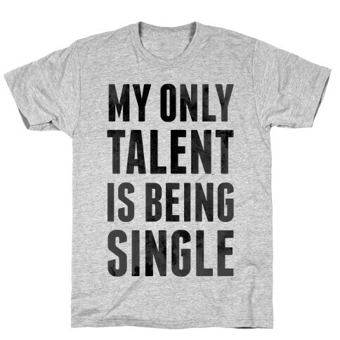 My Only Talent is Being Single T-Shirt