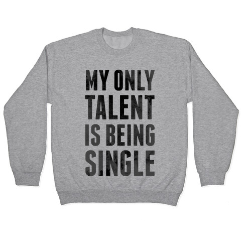 My Only Talent is Being Single Pullover