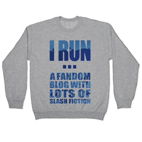 I Run A Fandom Blog Pullover